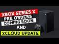 XBOX SERIES X Pre-Orders Coming Soon & Big xCloud Update