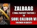 ZALBAAG (FINAL FANTASY TACTICS) in Soul Calibur 6 - VIEWER REQUEST
