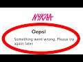 Fix Nykaa - Oops Something Went Wrong. Please try again Later on Android & Ios