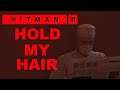 HITMAN™ III - CHONGQING " HOLD MY HAIR "