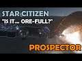 IS IT… ORE-FULL? | MISC Prospector Mining Ship Review | Star Citizen