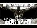 #19 Cleanup Batman Arkham Knight Story playthrough, PS4PRO, free with PS+ September, gameplay