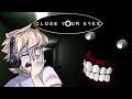 IF YOU OPEN YOUR EYES... YOU'RE DEAD | CLOSE YOUR EYES (ENDING)