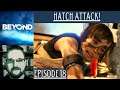 Beyond Two Souls Lets Play | Episode 18 | Messy Break Up | Hatch Attack!