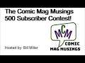 Comic Mag Musings 500 subs contest