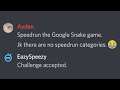 He thought I couldn't speedrun the Google Snake game...