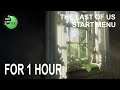 The Last of Us - Start Menu FOR 1 HOUR