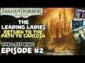 The Leading Ladies | ARKHAM HORROR: THE CARD GAME | Episode #2