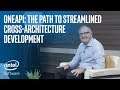 The Path to Streamlined Cross-Architecture Development | oneAPI | Intel Software