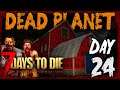 Dead Planet | Day 24 | 7 Days To Die Alpha 19.2 Gameplay