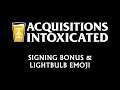 Signing Bonus & Lightbulb Emoji - Acquisitions Intoxicated - Ep 81
