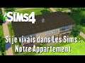 Les Sims 4 - Si je vivais dans les Sims : Notre Appartement !