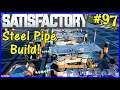 Let's Play Satisfactory #97: Steel Pipe Build!