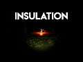 The Quick Descent Into Pure Darkness!! Insulation - Let's Play