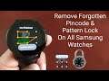 How To Remove Forgotten Pincode /Password/& Pattern Lock On All Samsung Galaxy Watches
