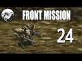 Let's Play Front Mission: Part 24