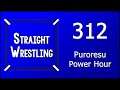 Straight Wrestling #312: Puroresu Power Hour