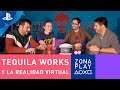 TEQUILA WORKS Y LA REALIDAD VIRTUAL | ZONA PLAY #10