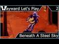 Wayward Let's Play - Beneath A Steel Sky - Episode  2