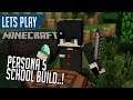 Let's Play ► Minecraft | PERSONA 5 SCHOOL BUILD!!!