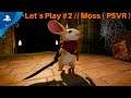 Let´s Play // Moss #2 :-) ( PSVR + PS4 Pro )