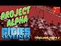 Cities Skylines | Project Alpha | Prelude Part 2 | New Series