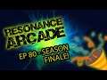 Resonance Arcade Gaming Podcast - Episode 80 - Season Finale