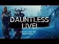 Dauntless only stream toda hope you have an amazing day peeps :)