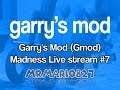 Garry's Mod (Gmod) Madness Live Stream #7