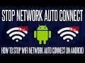 How to Stop Your Android Phone From Auto Connecting to a WiFi Network