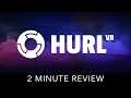 Hurl VR - 2 Minute Review
