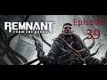 Remnant:From The Ashes- Let's Play With DarknDemonsion- Part 39
