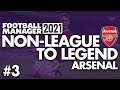 SPENDING ALL THE MONEY | Part 3 | ARSENAL | Non-League to Legend FM21 | Football Manager 2021