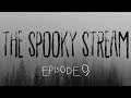 The Spooky Stream: Episode 9