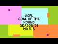AGFL Goal of the Round S31 MD5-8