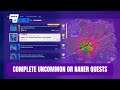 Complete Uncommon Or Rarer Quests | Epic Quest Guide | Fortnite Challenges