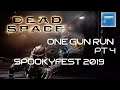 Dead Space (One Gun Run) Pt 4 [Spookyfest 2019]