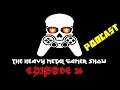 Heavy Metal Gamer Show Podcast - Episode 36