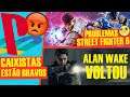 SONY GANANCIOSA IRRITA CAIXISTAS / Alan Wake DE VOLTA valeu Remedy / Street Fighter 6 LANÇAMENTO