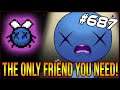 The Only Friend You Need! - The Binding Of Isaac: Afterbirth+ #687