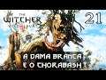 THE WITCHER 3 #21 - A DAMA BRANCA E O CHORABASH MAIS CAPETADO QUE UM DEMONIO