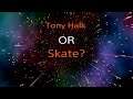 Tony Halk OR Skate?