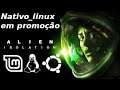 Alien Isolation Nativo linux em promoção
