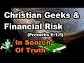 Christian Geeks & Financial Risk (Proverbs 6:1-5) - IN SEARCH OF TRUTH