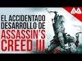 El accidentado camino de Asassin's Creed III |  Un ambicioso y complicado desarrollo