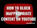 How to Block Inappropriate Content on YouTube