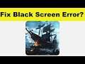 How to Fix Ships of Battle App Black Screen Error Problem in Android & Ios | 100% Solution