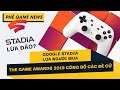 Phê Game News #53: Công bố đề cử của The Game Awards 2019 | Màn ra mắt tệ hại của Google Stadia