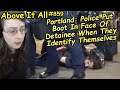 Portland: Police Put Boot In Face Of Detainee When They Identify Themselves | Above It All #859