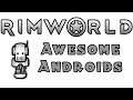RIMWORLD: Awesome Androids - Part 13